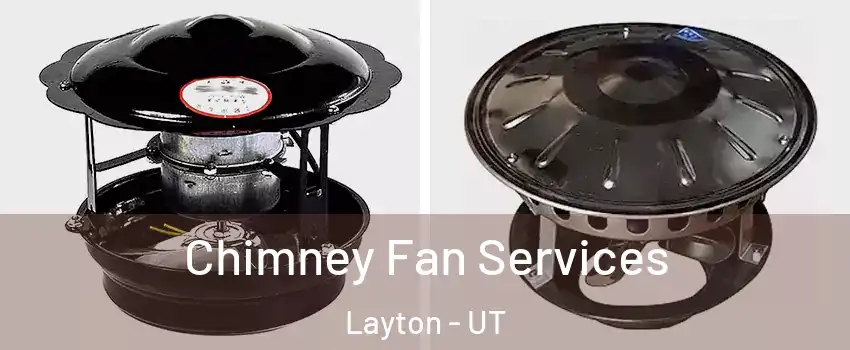  Chimney Fan Services Layton - UT