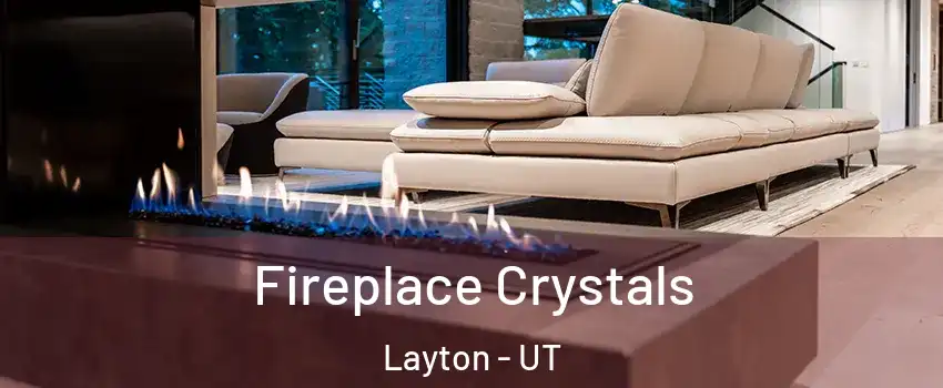  Fireplace Crystals Layton - UT
