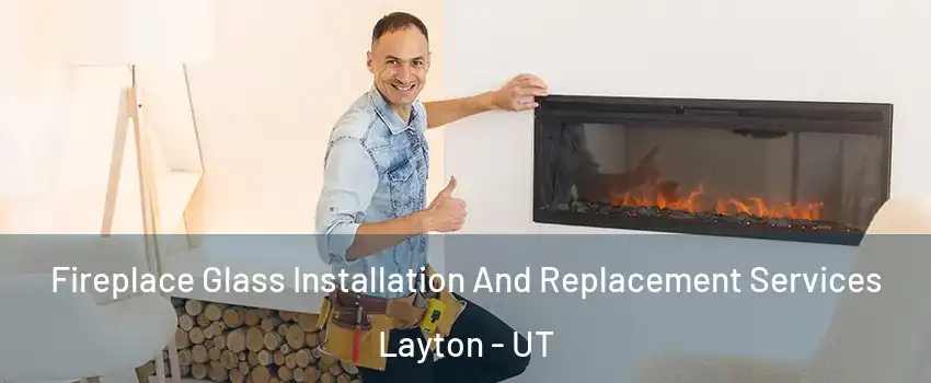  Fireplace Glass Installation And Replacement Services Layton - UT