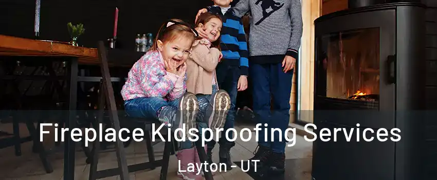  Fireplace Kidsproofing Services Layton - UT