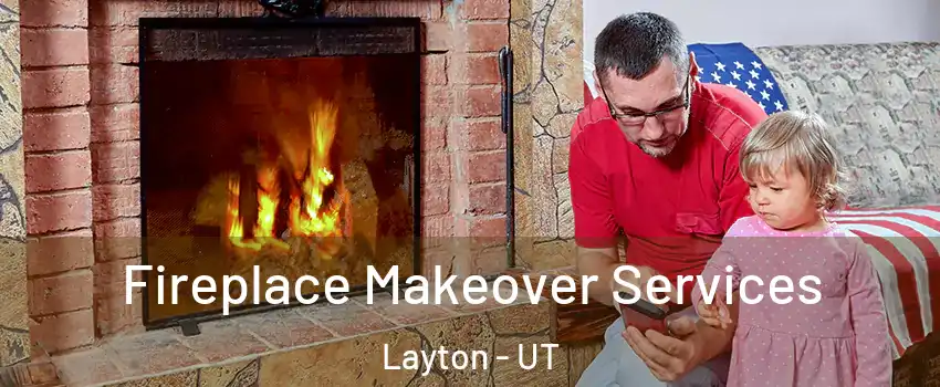  Fireplace Makeover Services Layton - UT