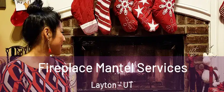  Fireplace Mantel Services Layton - UT