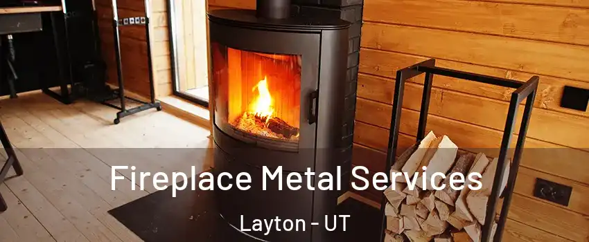  Fireplace Metal Services Layton - UT