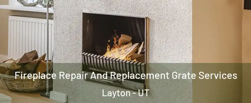  Fireplace Repair And Replacement Grate Services Layton - UT