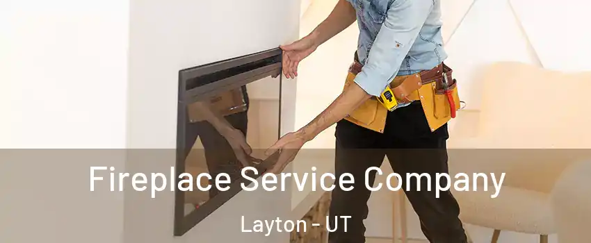 Fireplace Service Company Layton - UT