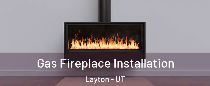  Gas Fireplace Installation Layton - UT