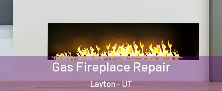  Gas Fireplace Repair Layton - UT