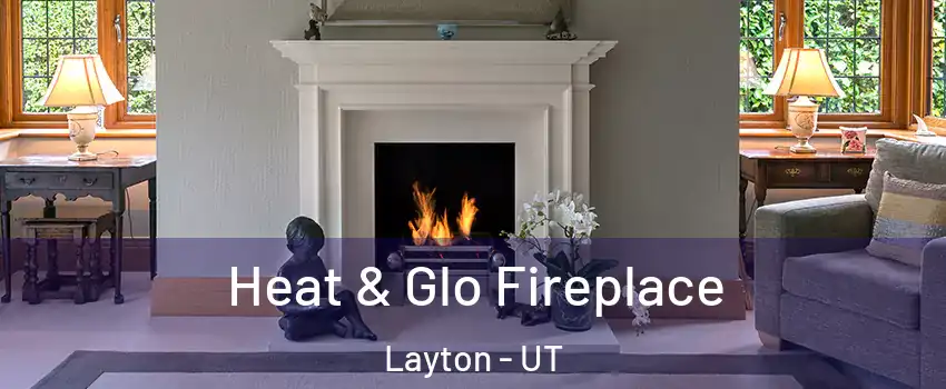  Heat & Glo Fireplace Layton - UT