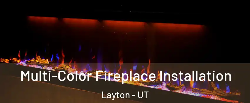  Multi-Color Fireplace Installation Layton - UT