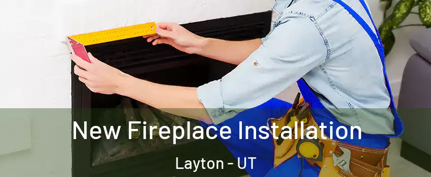  New Fireplace Installation Layton - UT