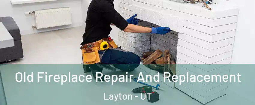  Old Fireplace Repair And Replacement Layton - UT