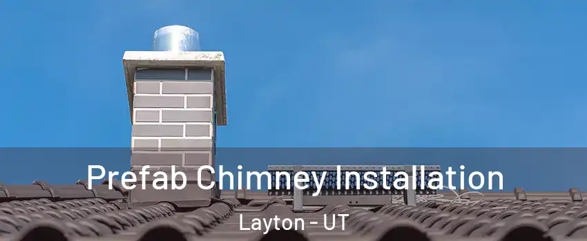  Prefab Chimney Installation Layton - UT