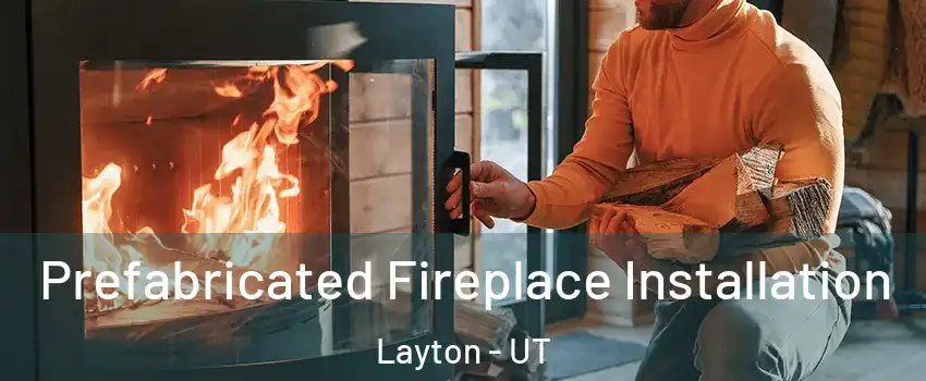  Prefabricated Fireplace Installation Layton - UT