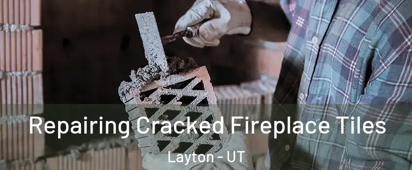  Repairing Cracked Fireplace Tiles Layton - UT