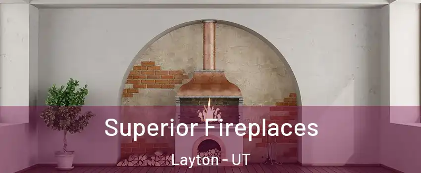  Superior Fireplaces Layton - UT