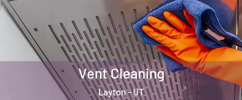  Vent Cleaning Layton - UT