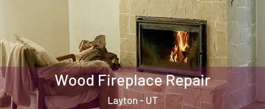  Wood Fireplace Repair Layton - UT